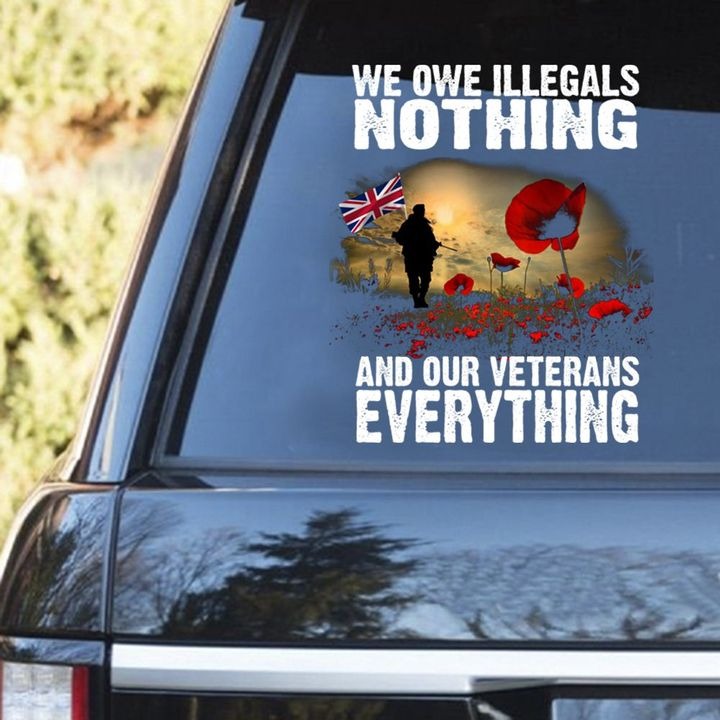 Bristish Army We Owe Illegals Nothing And Our Veterans Everything Decal