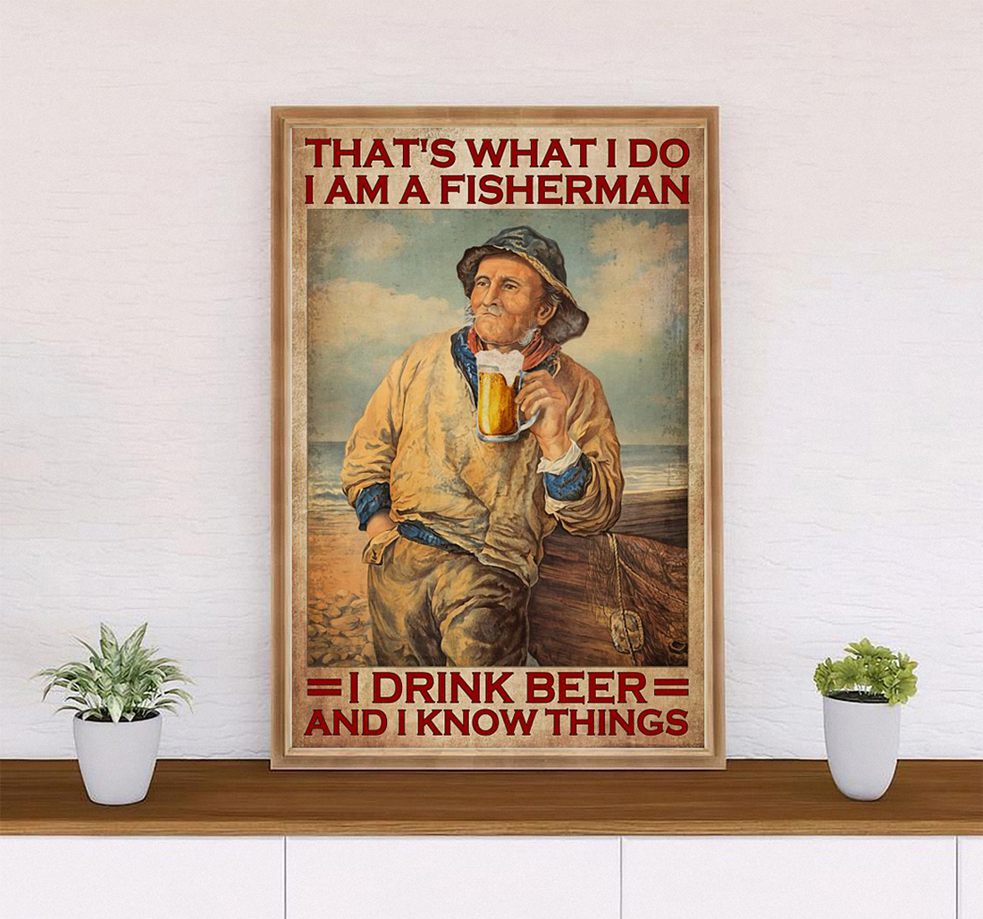 Poster That’s what I do I am a fisherman I drink beer and I know things