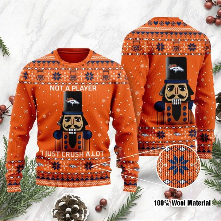 Denver Broncos Not A Player I Just Crush Alot Ugly Christmas Sweater