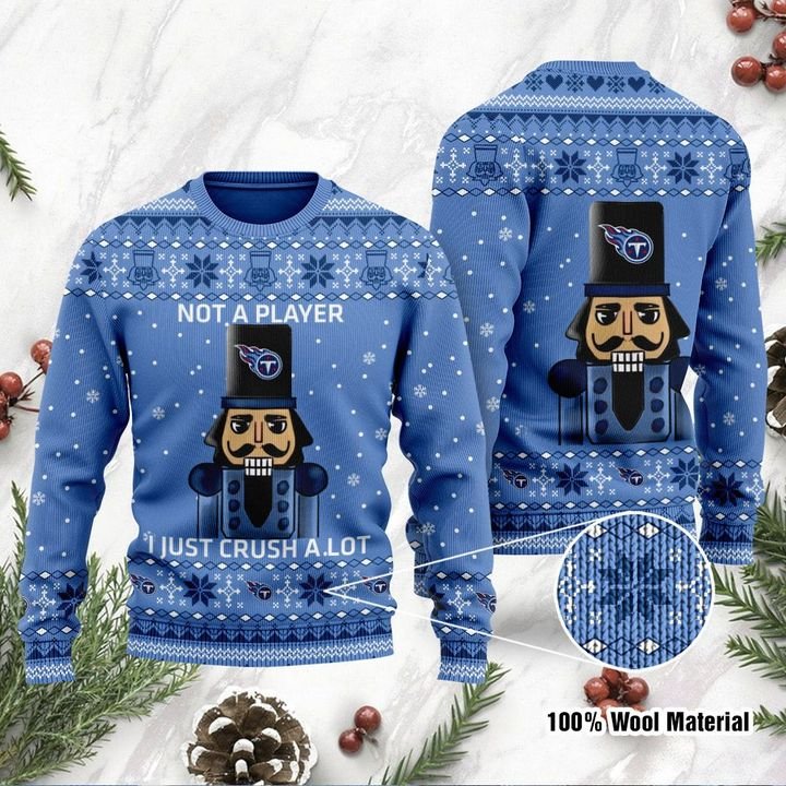 Tennessee Titans Not A Player I Just Crush Alot Ugly Christmas Sweater