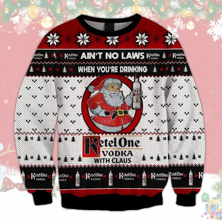 Ain’t No Laws When You’re Drinking Ketel One Vodka With Claus Ugly Christmas Sweater