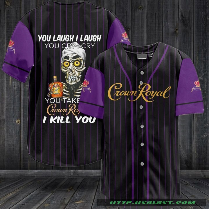Jeff Dunham You Laugh I Laugh You Cry I Cry You Take Crown Royal I Kill You Baseball Jersey Shirt