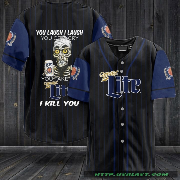 Jeff Dunham You Laugh I Laugh You Cry I Cry You Take Miller Lite I Kill You Baseball Jersey Shirt