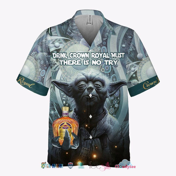 Best Gift Yoda Drink Crown Royal Must There Is No Try Hawaiian Shirt