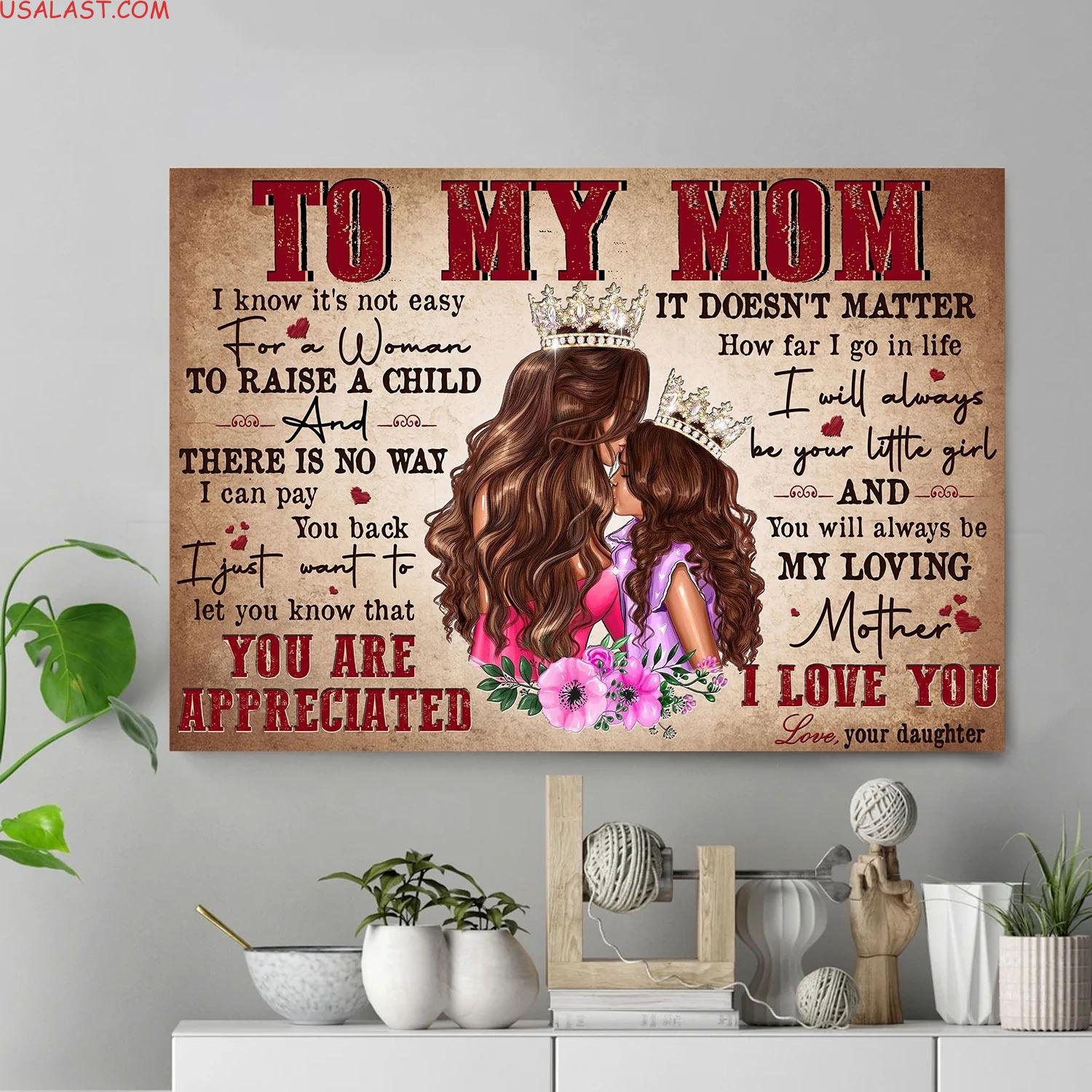 (Big Sale) Daughter To my Mom I Know It’s Not Easy For A Woman To Raise A Child Poster