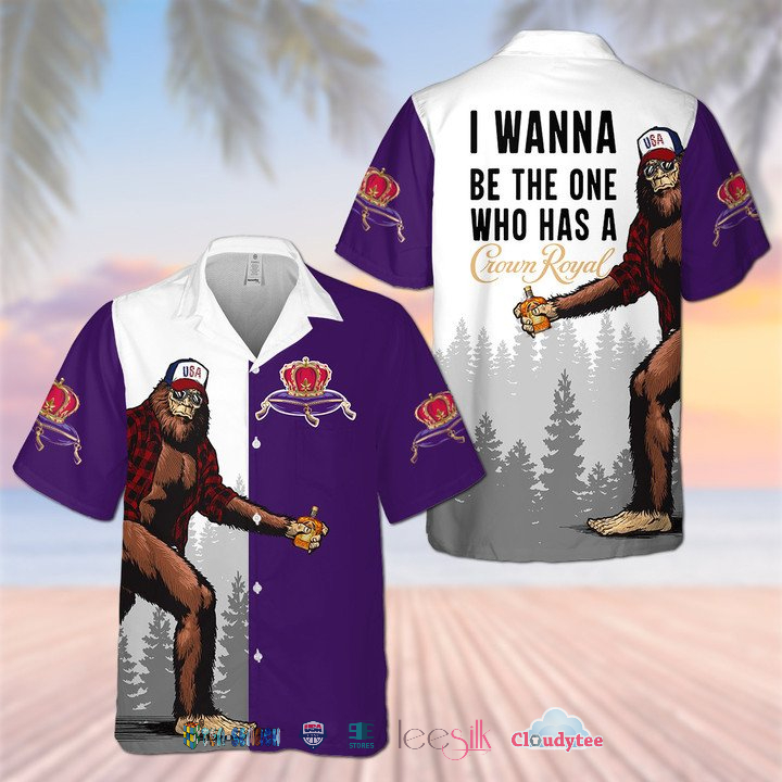 Great Bigfoot I Wanna Be The One Who Has A Crown Royal Hawaiian Shirt