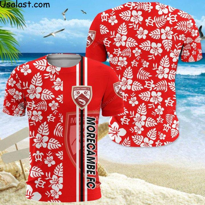 ExcellentMorecambe F.C Tropical Flower 3D T-Shirt, Hawaiian Shirt And Baseball Jersey