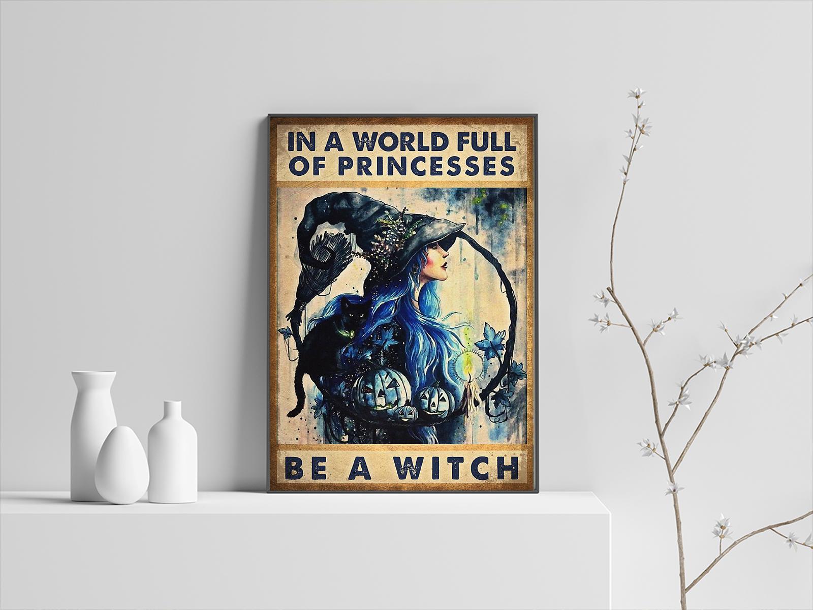 In a world full of princesses be a witch poster