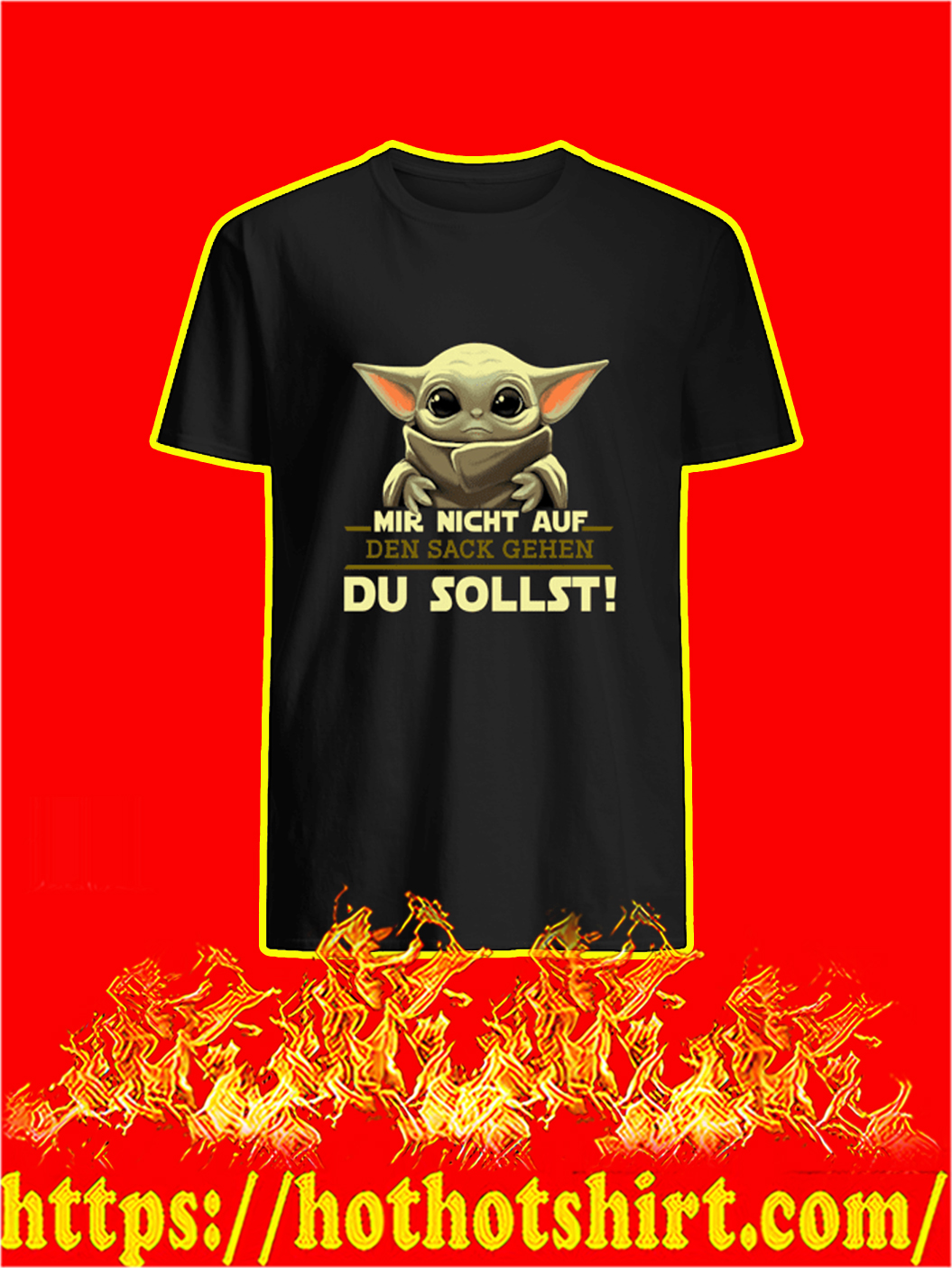 Baby Yoda Mir Nicht Auf Den Sack Gehen Du Sollst T-shirt