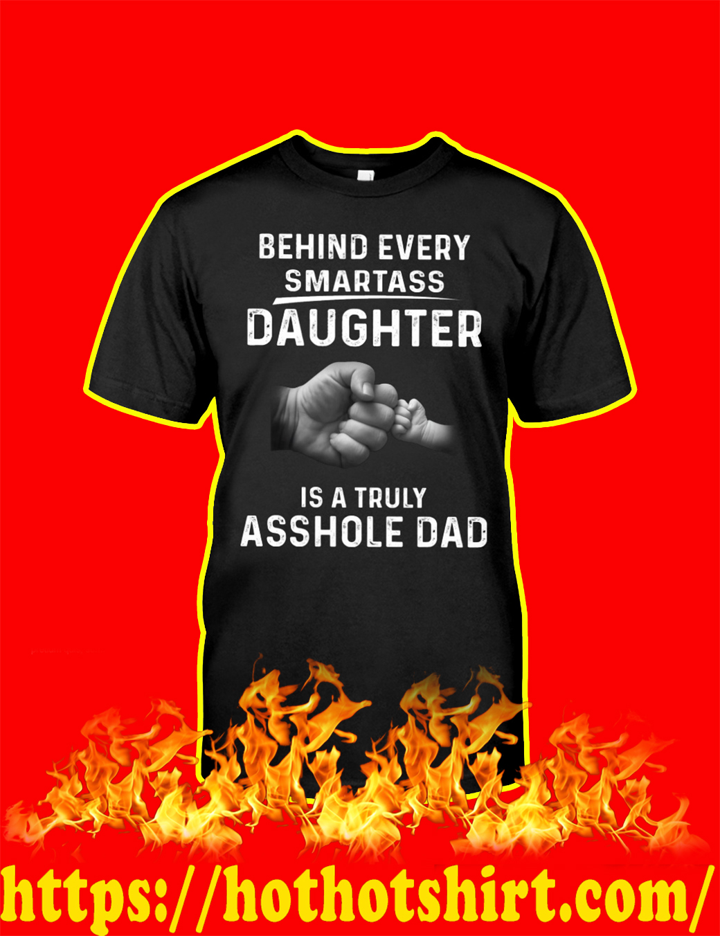 Behind Every Smartass Daughter Is A Truly Asshole Dad shirt, v-neck, sweatshirt