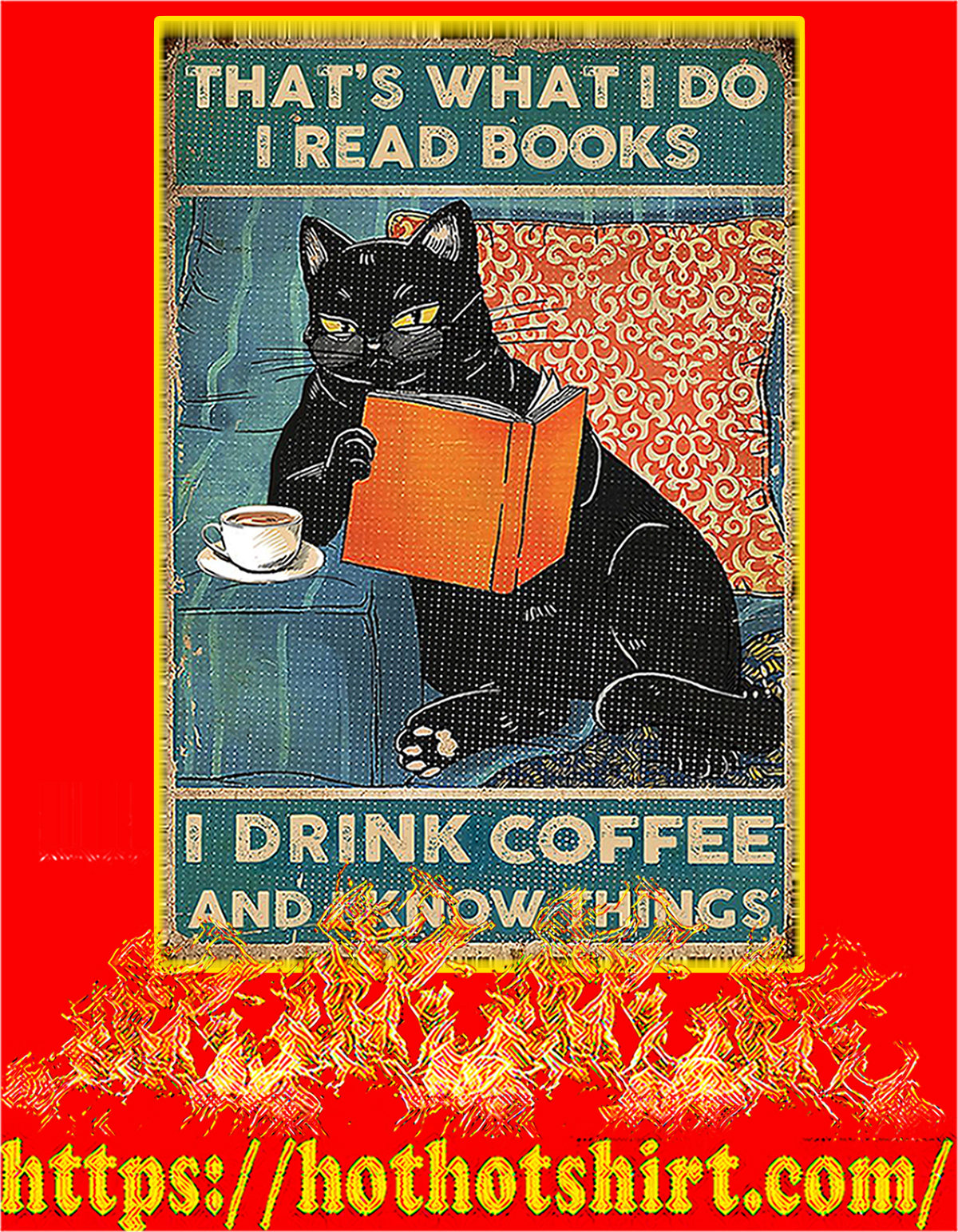 Black cat that’s what I do I read books I drink coffee and I know things poster