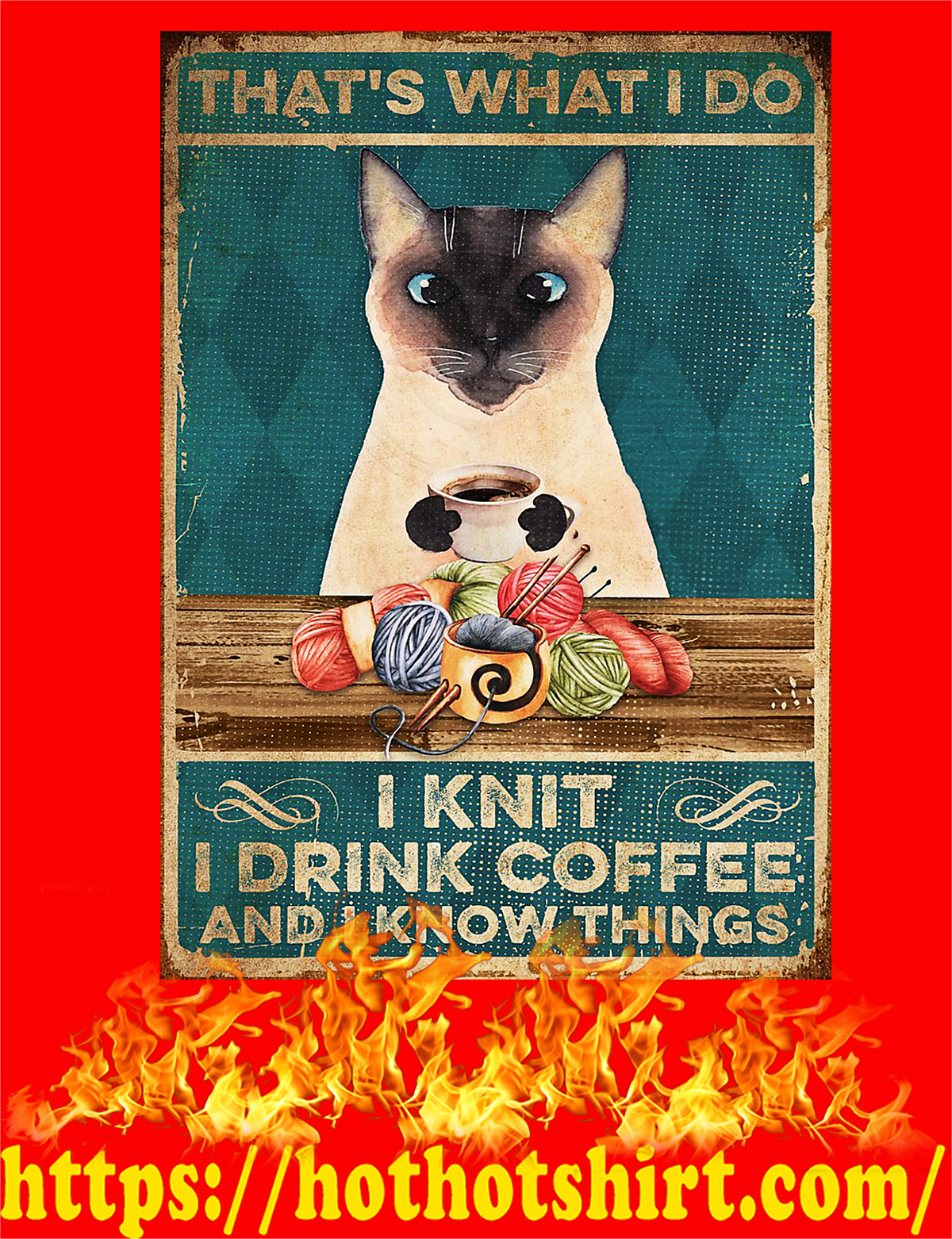 Cat That’s what i do i knit i drink coffee and i know things poster
