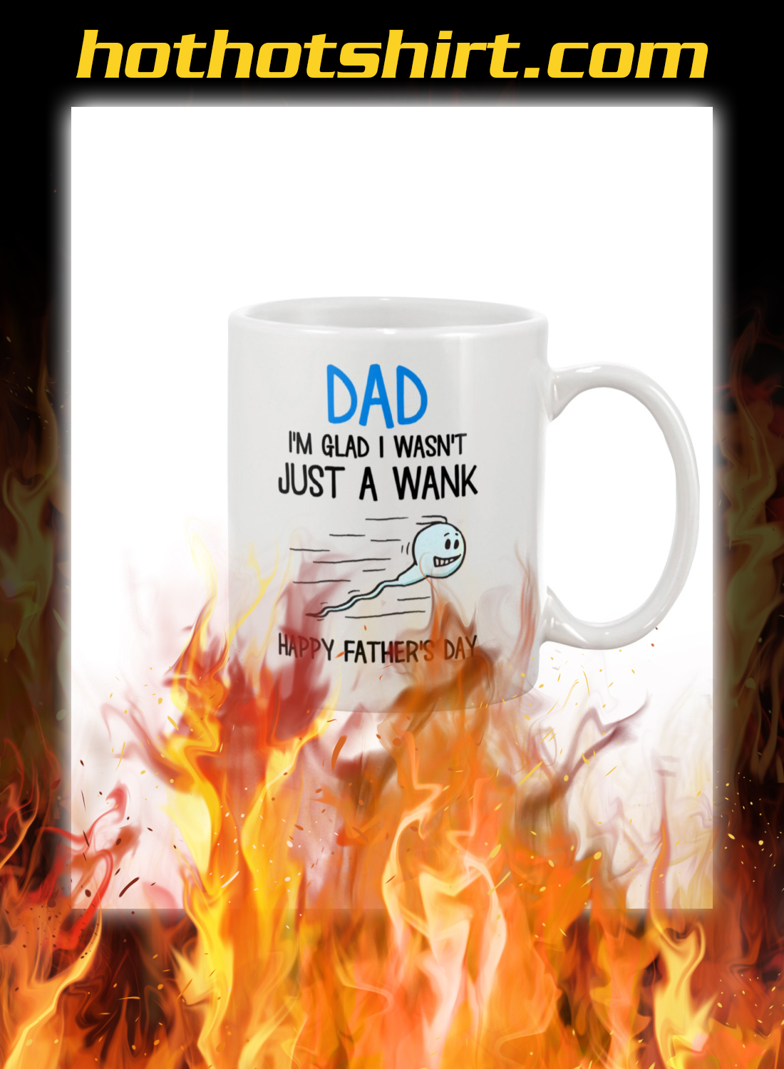 Dad i’m glad i wasn’t just a wank happy father’s day mug