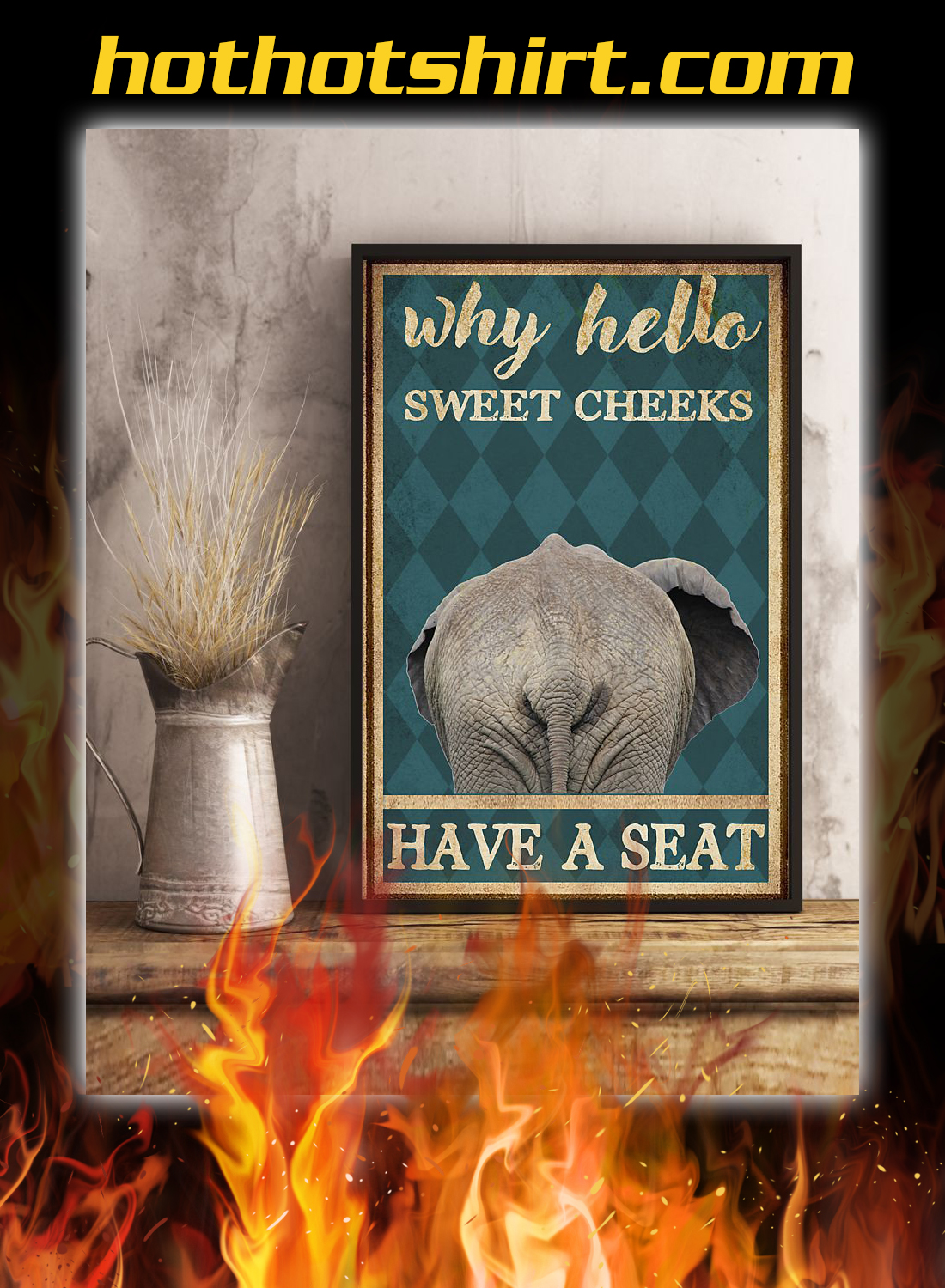 Elephant why hello sweet cheeks have a seat poster