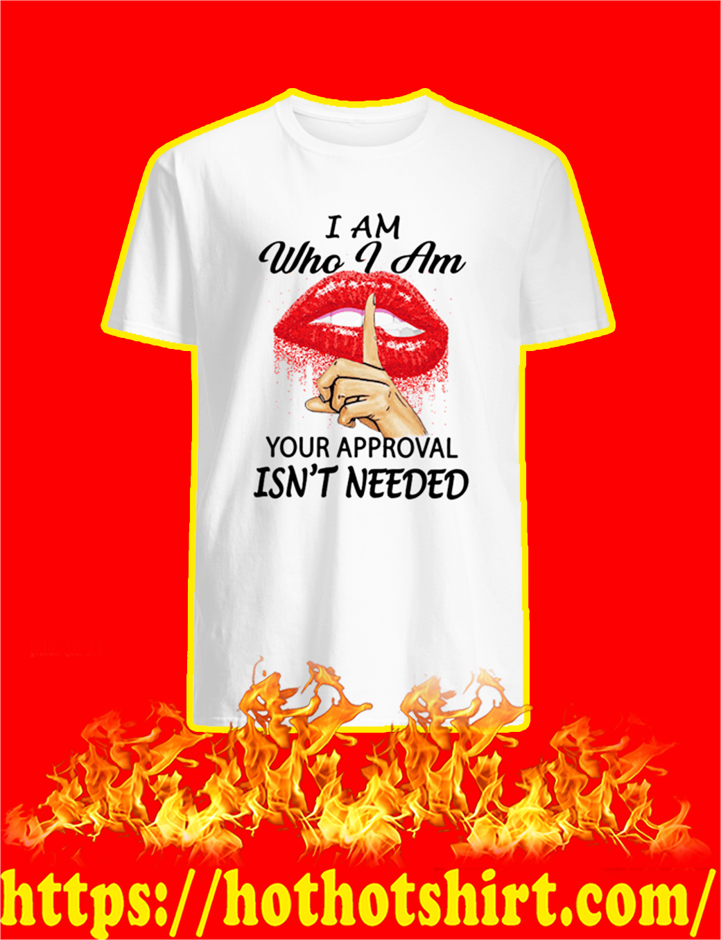I Am Who I Am Your Approval Isn’t Needed Glitter Lips shirt, v-neck and hoodie