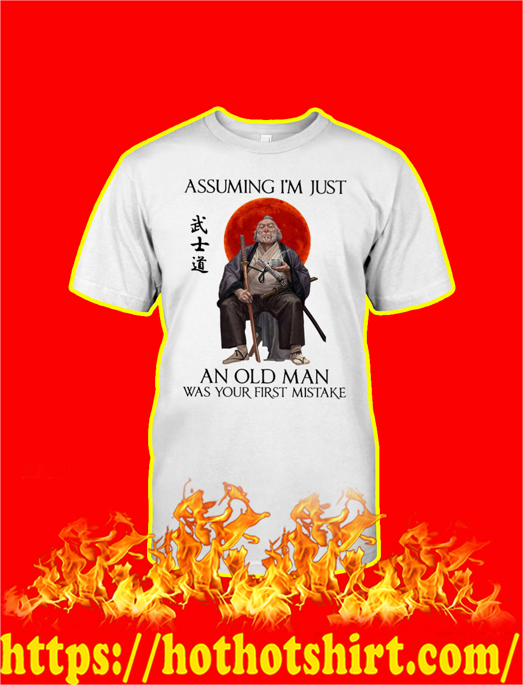 Samurai Assuming I’m Just An Old Man Was Your First Mistake shirt and hoodie