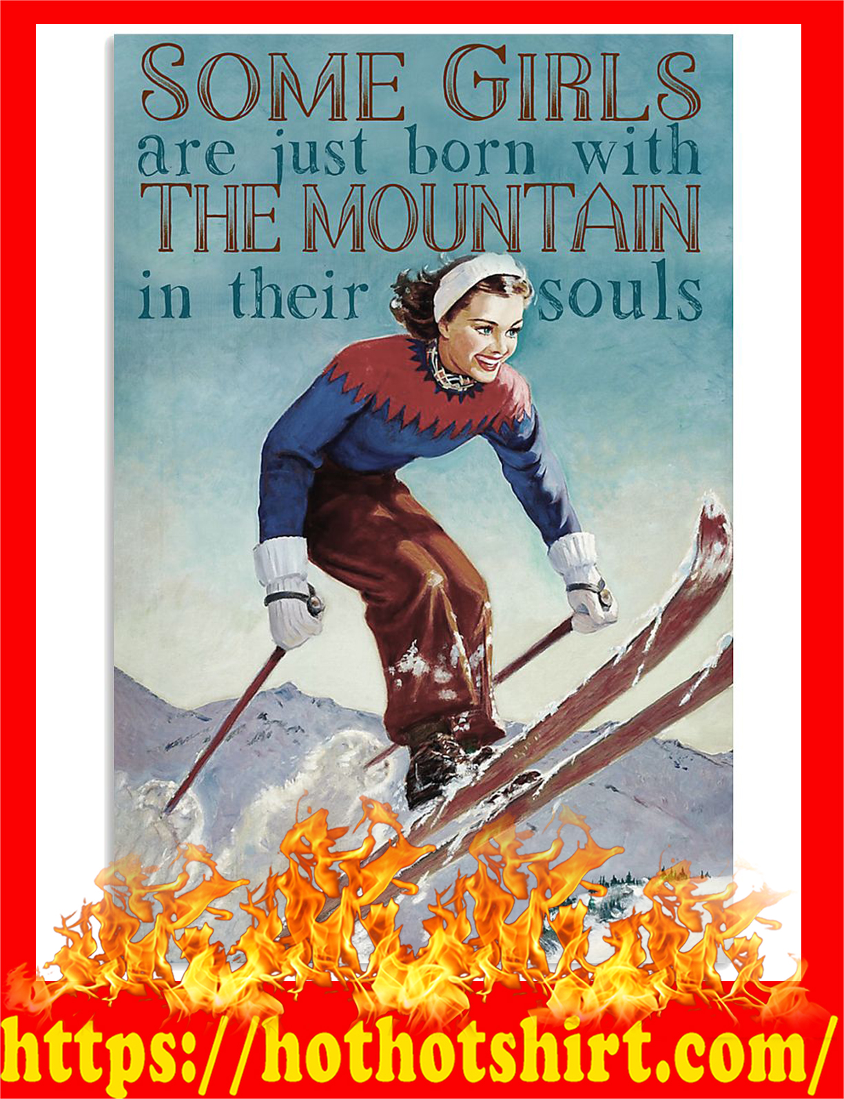 Skiing some girls are just born with the mountain in their souls poster