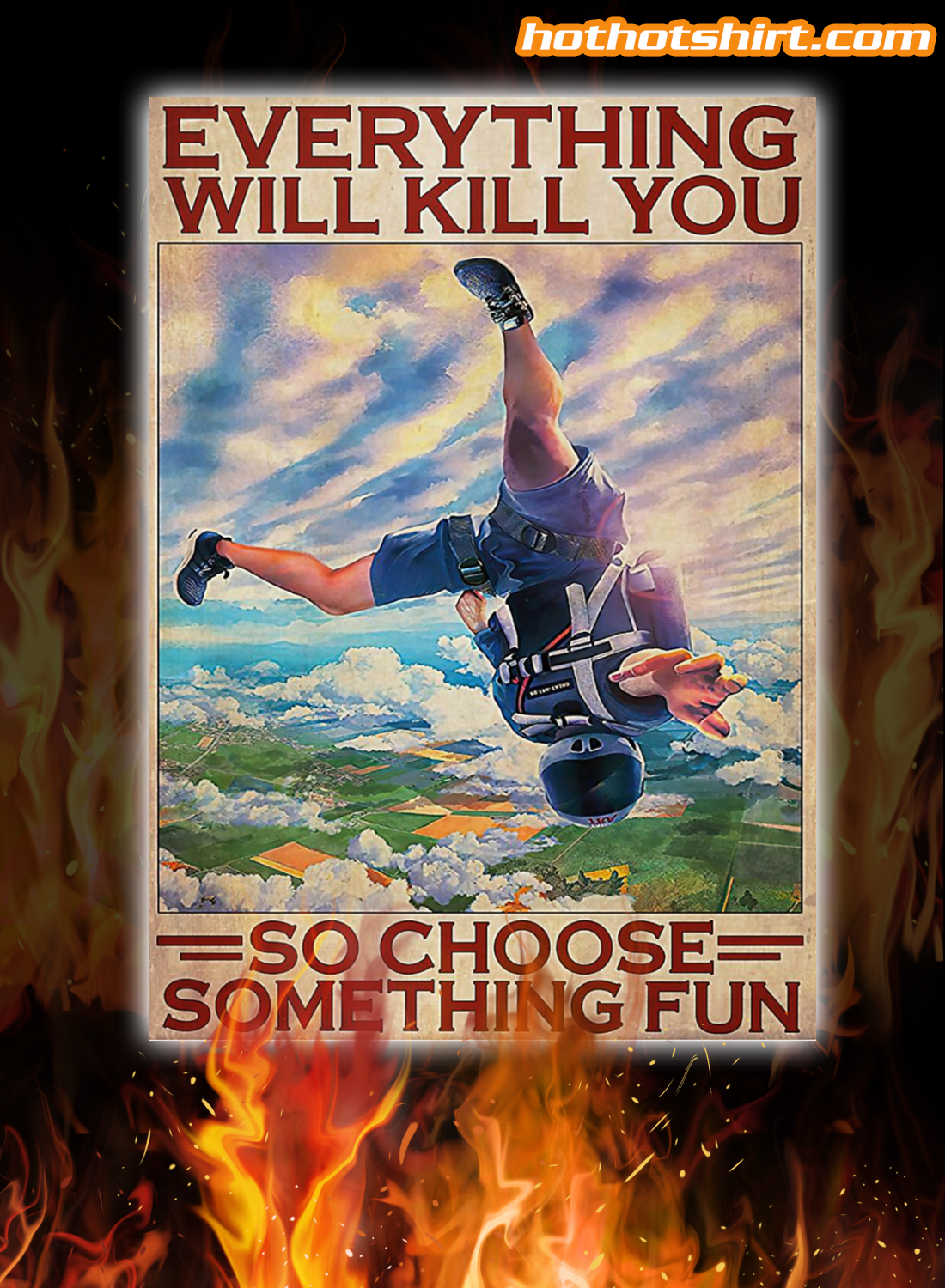 Skydiving Everything Will Kill You So Choose Something Fun Poster