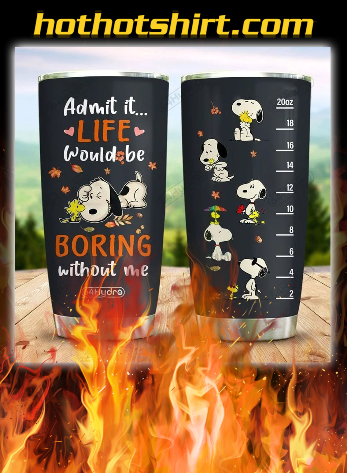 Snoopy admit it life would be boring without me tumbler