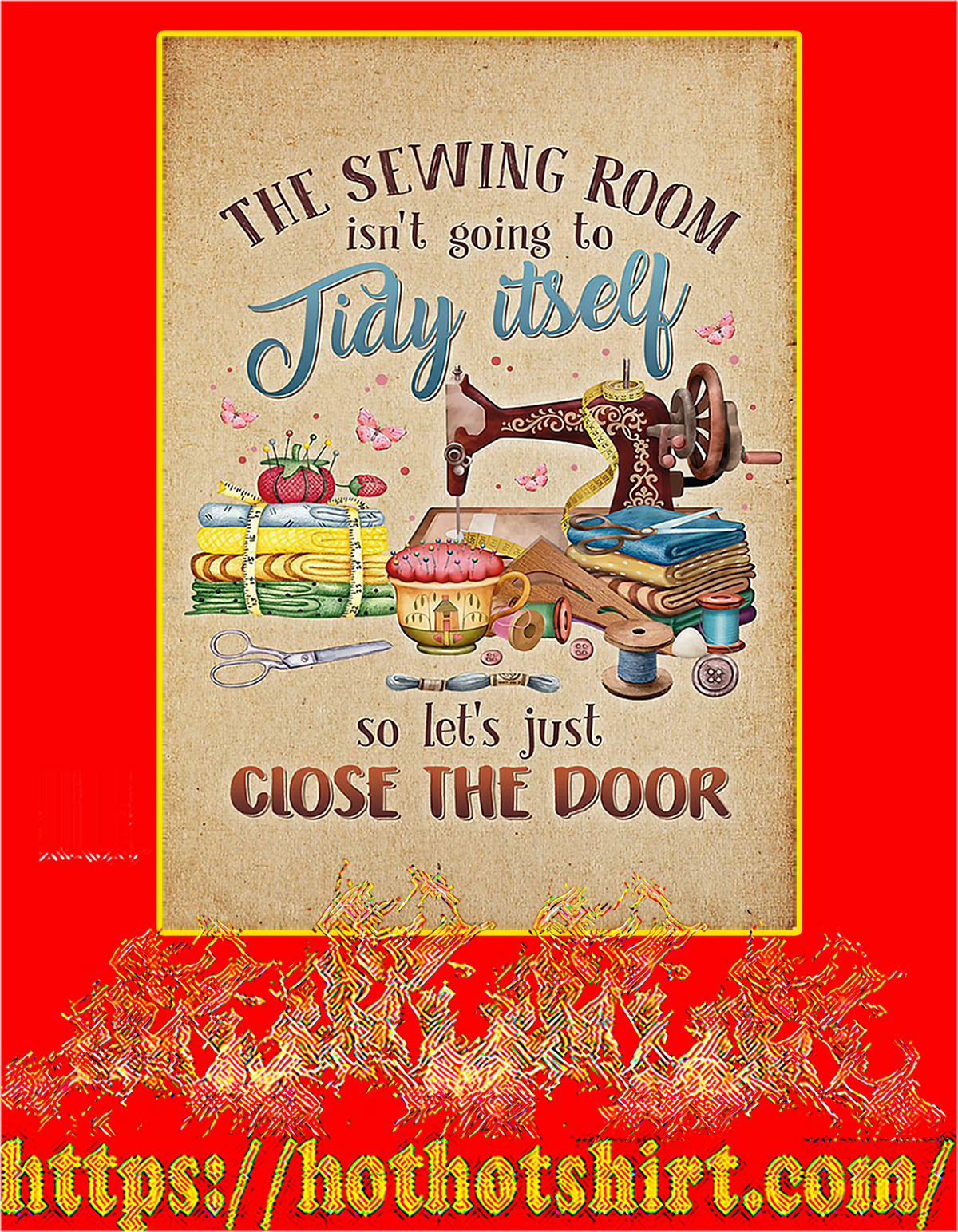 The sewing room isn’t going to tidy itself poster