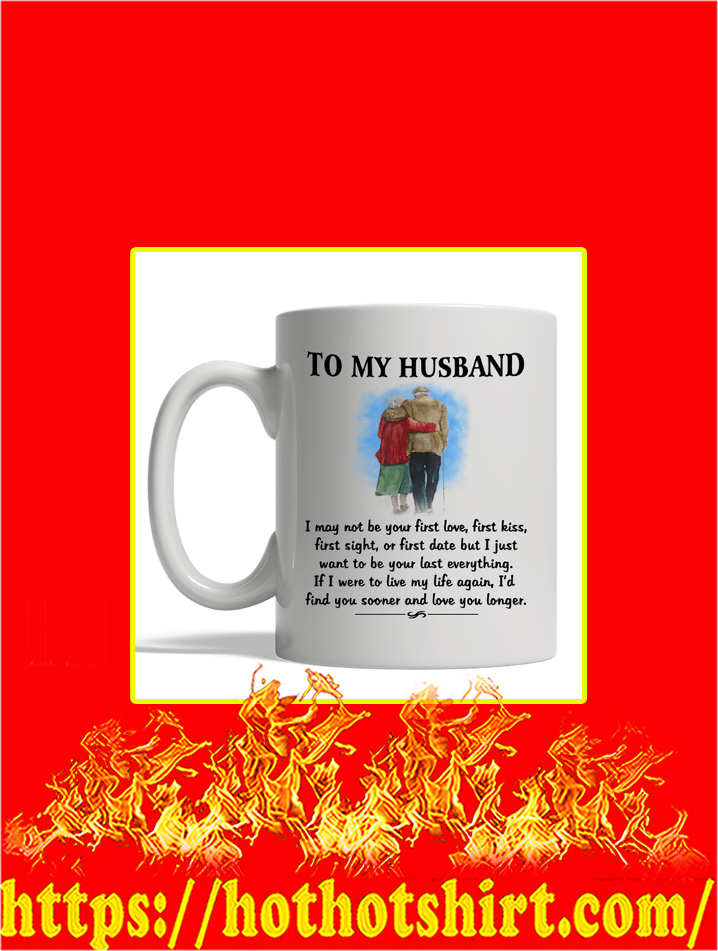To My Husband I May Not Be Your First Love Mug