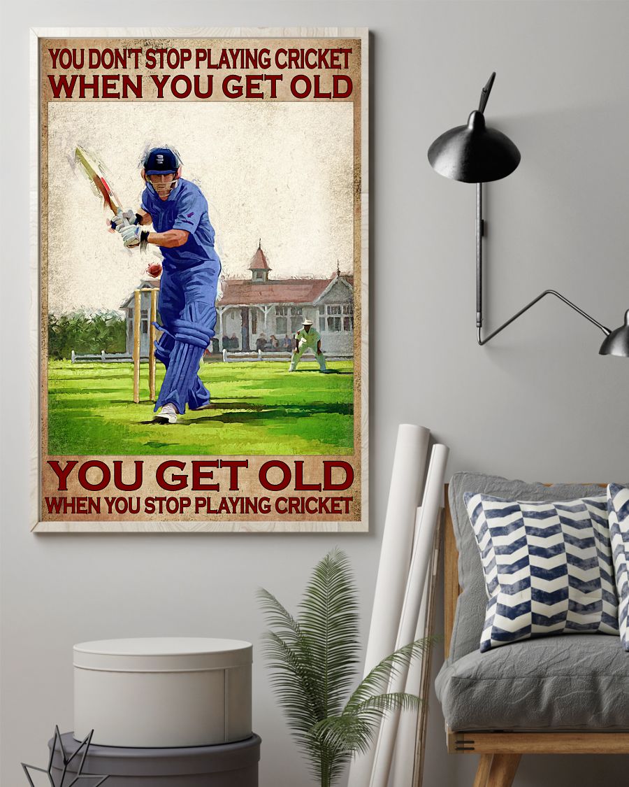 You don't stop playing cricket when you get old you get old when you stop playing cricket poster