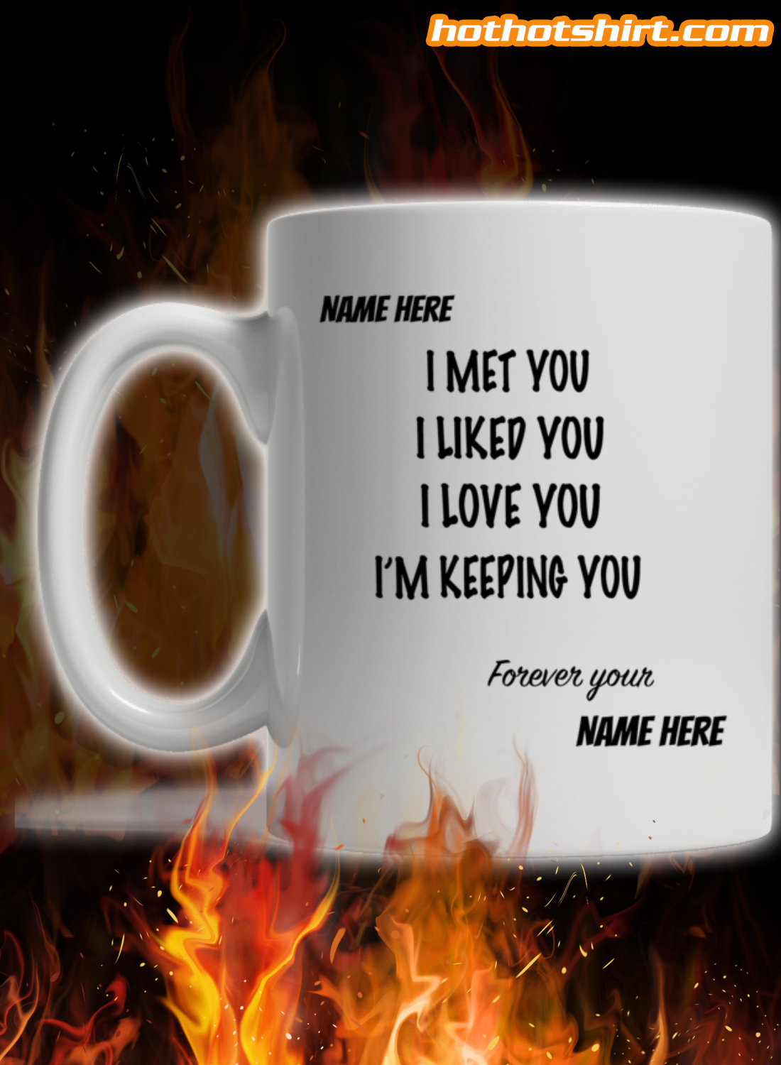 Valentine I met you i liked you i love you i'm keeping you custom name mug