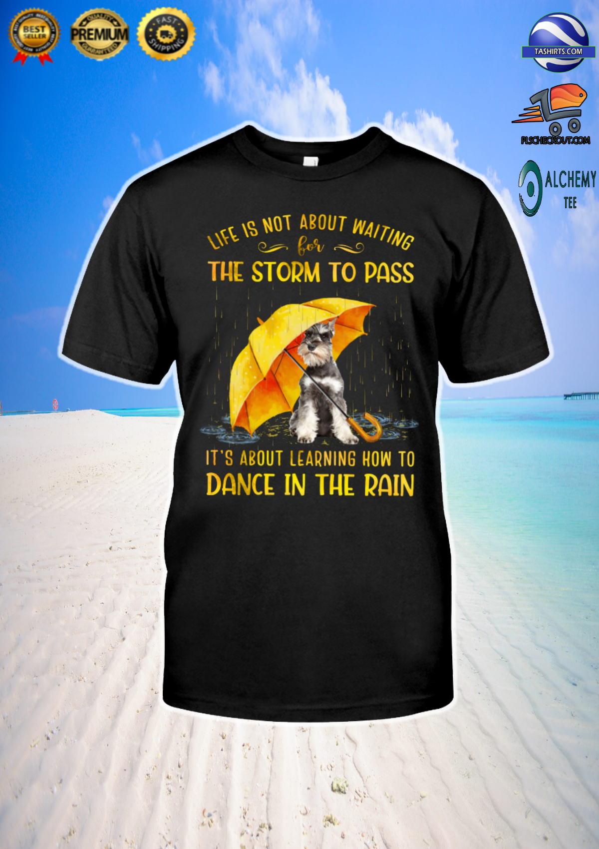 Miniature Schnauzer Life is not about waiting the storm to pass shirt