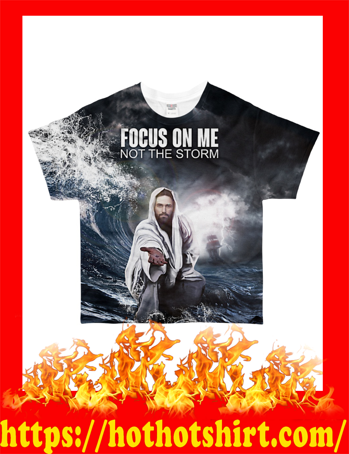 Jesus focus on me not the storm 3d all over t-shirt
