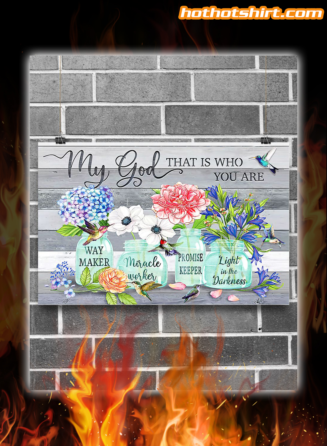 Hummingbird flowers my god that is who you are poster and canvas