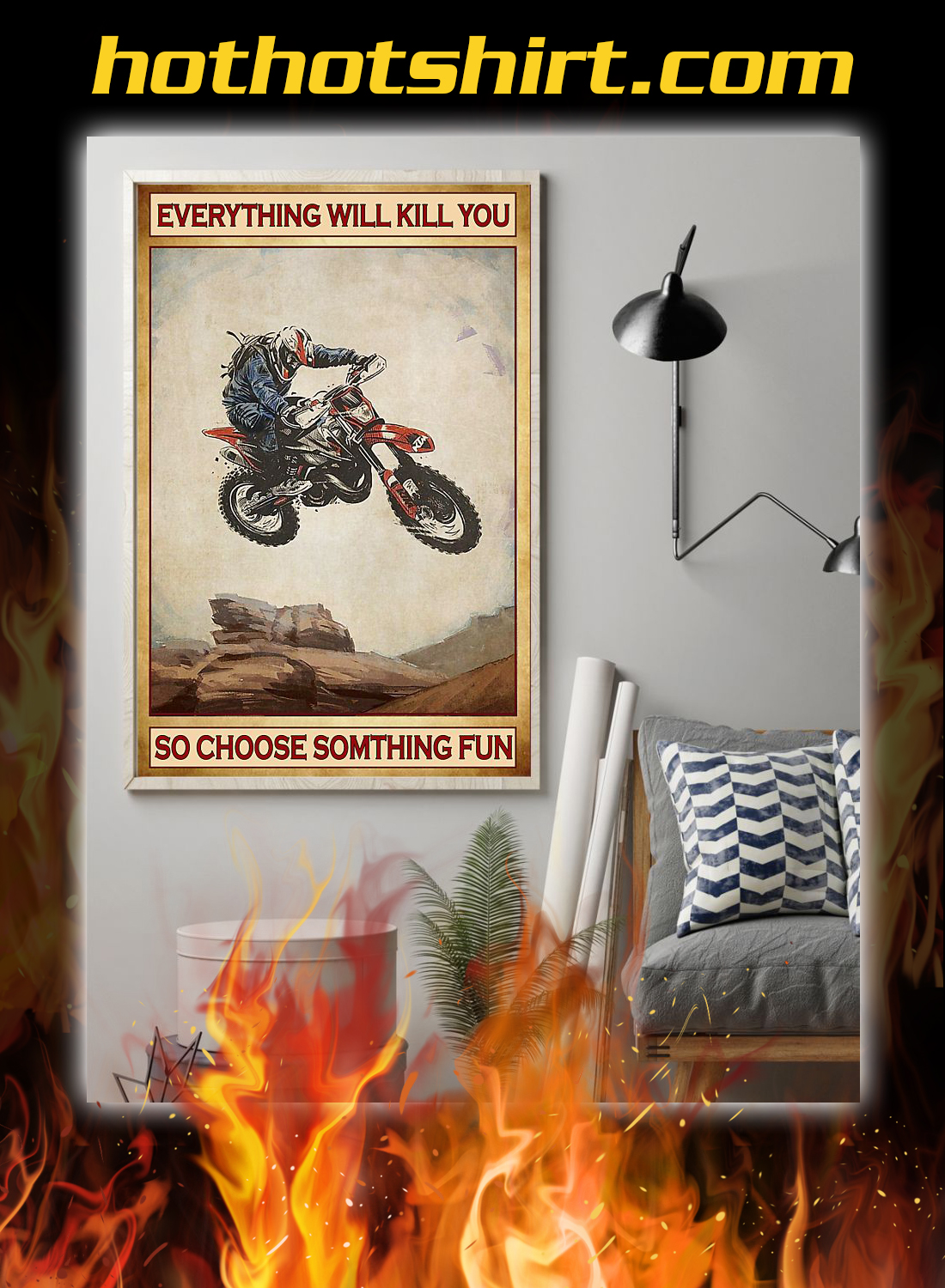 Motocross everything will kill you so choose something fun poster