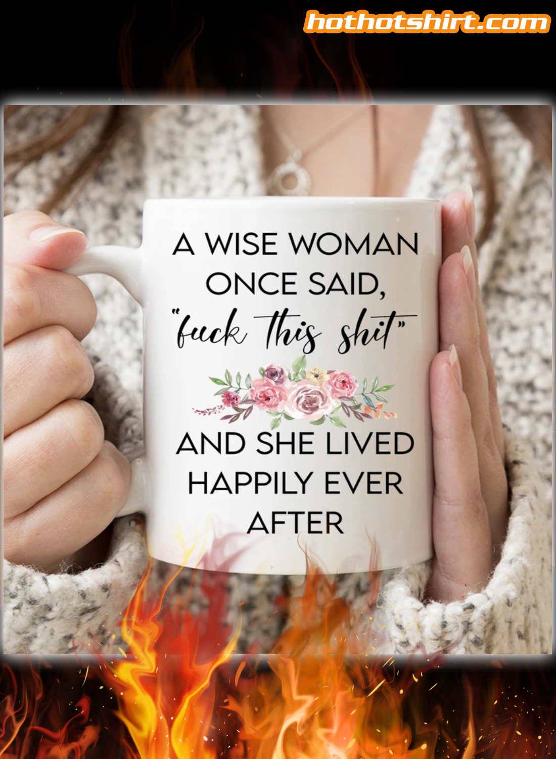 A wise woman once said fuck this shit and she lived happily ever after mug