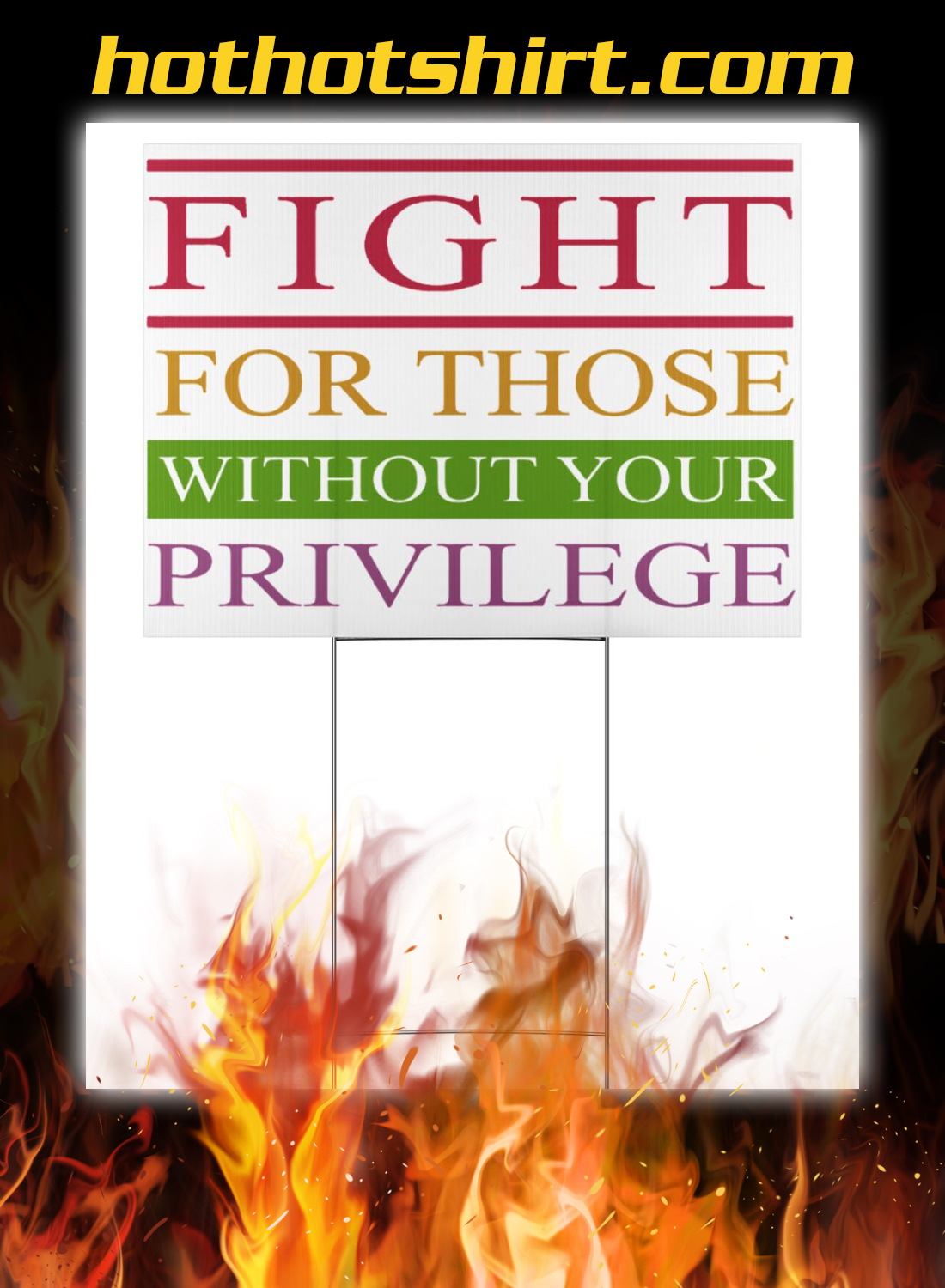 Fight for those without your privilege yard sign