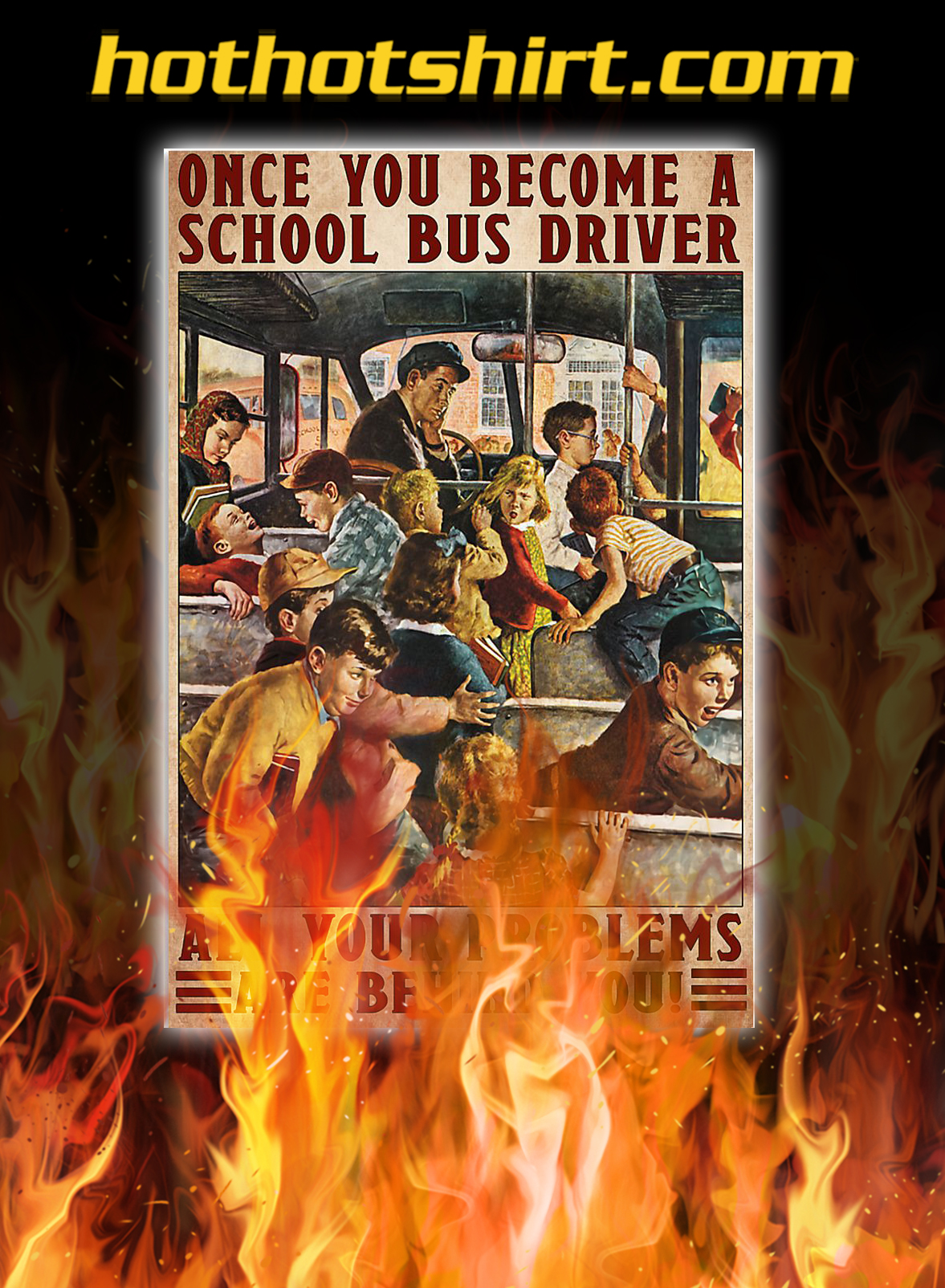 Once you become a school bus driver all your problems are behind you poster