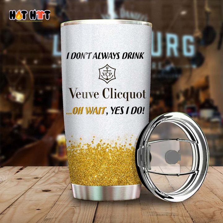 HOT Mickey Mouse I Don’t Always Drink Veuve Clicquot Champagne Oh Wait Yes I Do Tumbler Cup