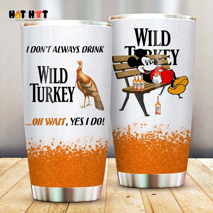 HOT Mickey Mouse I Don’t Always Drink Wild Turkey Oh Wait Yes I Do Tumbler Cup