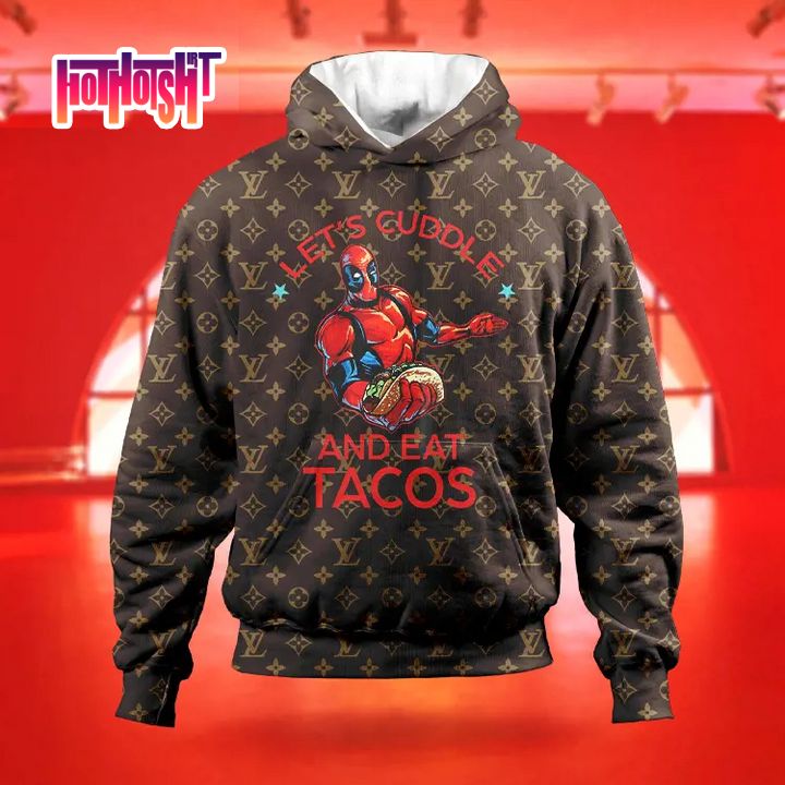 Deadpool Lets Cuddle And Eat Tacoss Louis Vuitton Hoodie