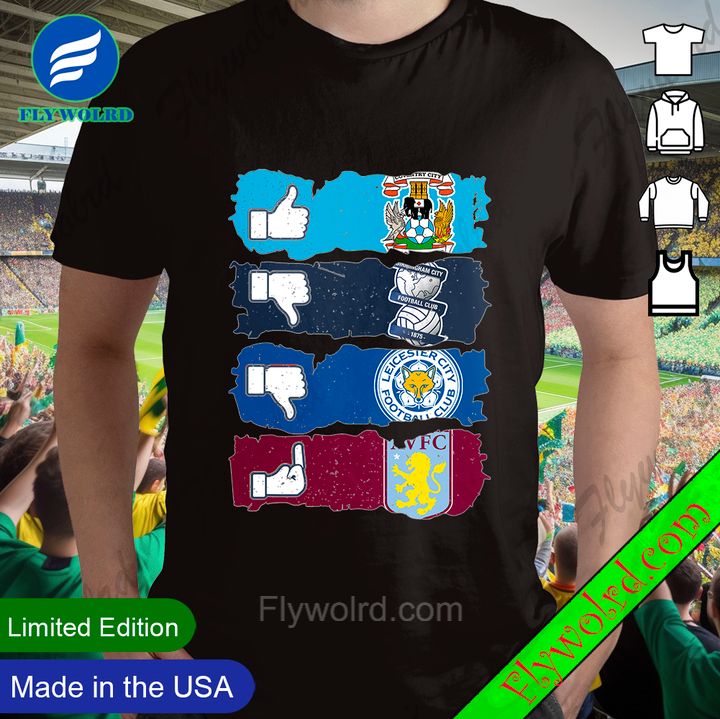 Like Coventry City FC Dislike Birmingham City And Leicester City Fuck Aston Villa Custom Shirt