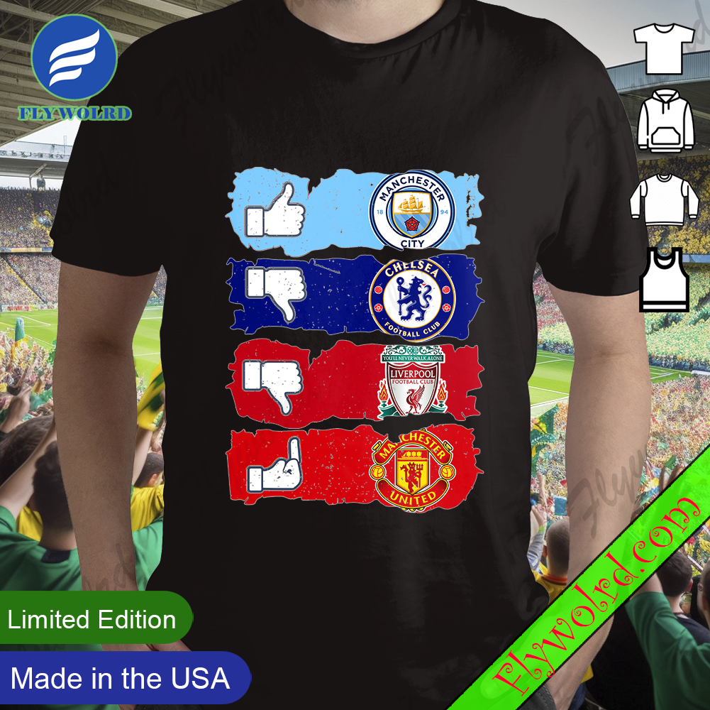Like Manchester City Dislike Chelsea And Liverpool Fuck Manchester United Shirt