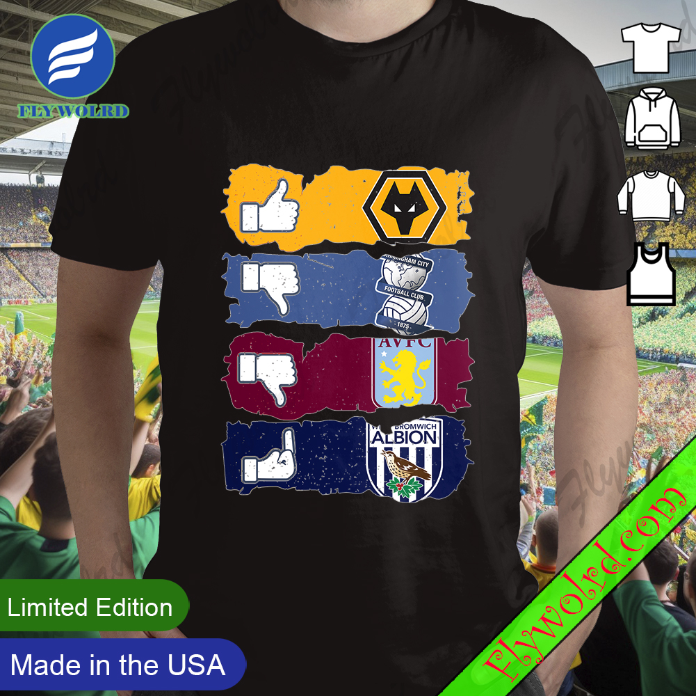 Like Wolverhampton Dislike Birmingham City And Aston Villa Fuck West Brom Shirt