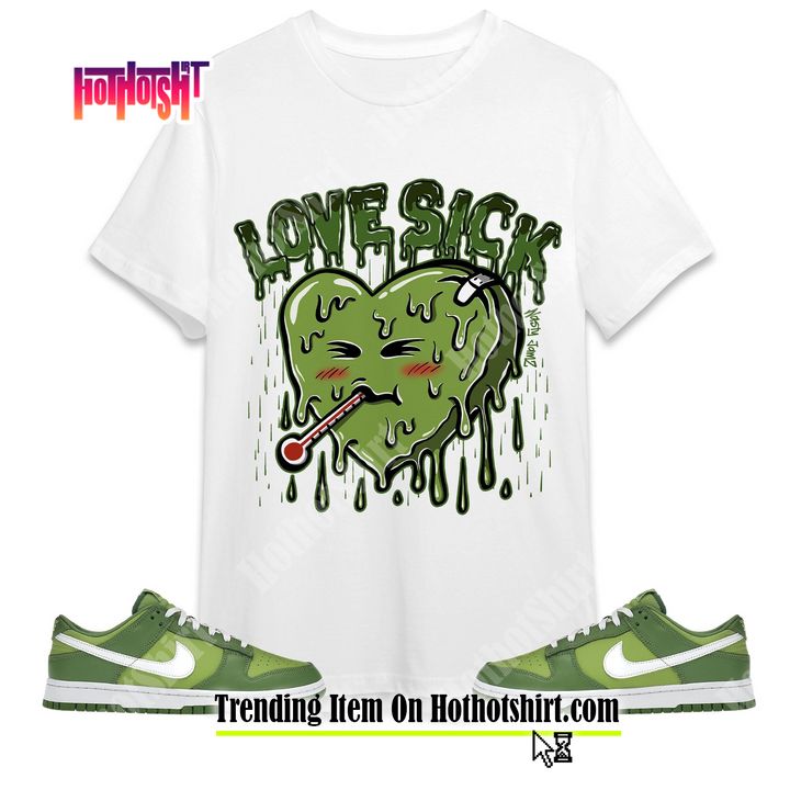 Love Sick Unisex Shirt Match Dunk Low Chlorophyll